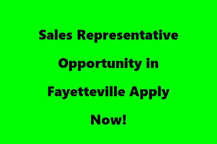 Sales Representative Opportunity in Fayetteville Apply Now