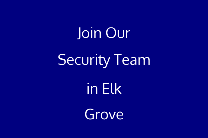 Join Our Security Team in Elk Grove