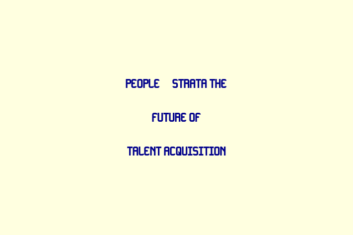 HR Administration PeopleStrata   The Future of Talent Acquisition