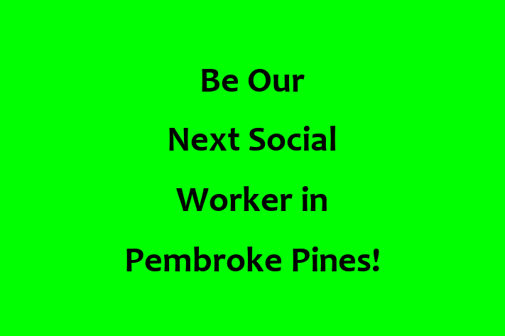 Be Our Next Social Worker in Pembroke Pines