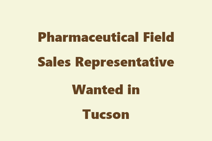 Pharmaceutical Field Sales Representative Wanted in Tucson