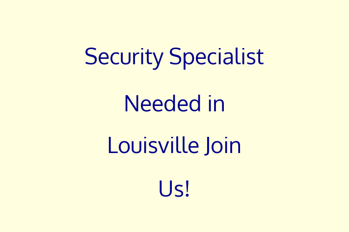 Security Specialist Needed in Louisville Join Us