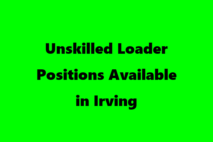 Unskilled Loader Positions Available in Irving