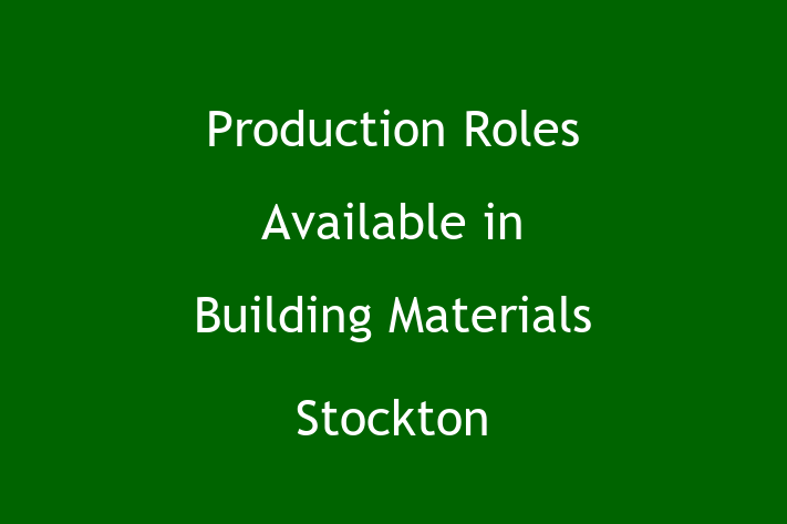 Production Roles Available in Building Materials Stockton