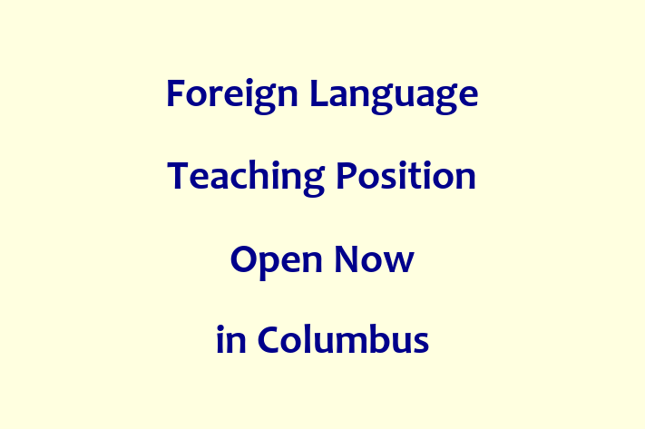 Foreign Language Teaching Position Open Now in Columbus