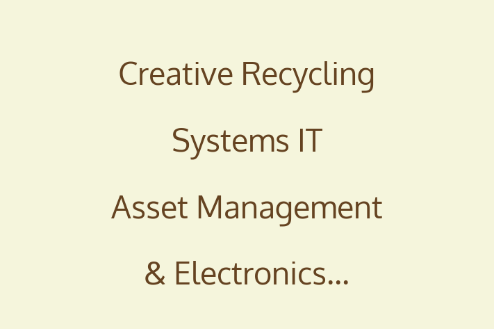 Software Engineering Company Creative Recycling Systems  IT Asset Management Electronics...