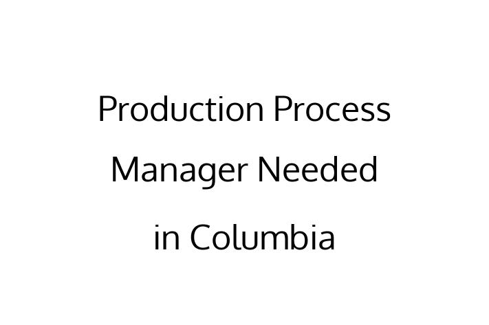 Production Process Manager Needed in Columbia