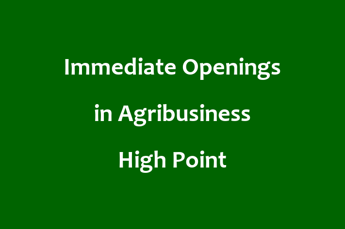 Immediate Openings in Agribusiness High Point