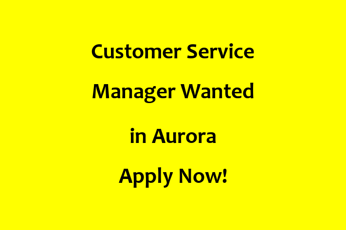 Customer Service Manager Wanted in Aurora Apply Now