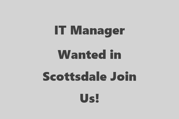 IT Manager Wanted in Scottsdale Join Us