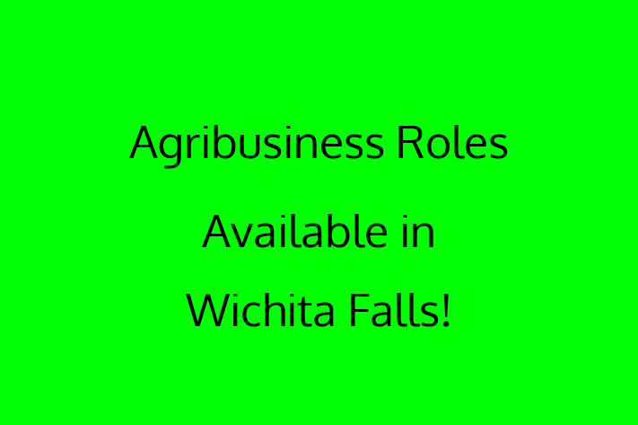 Agribusiness Roles Available in Wichita Falls