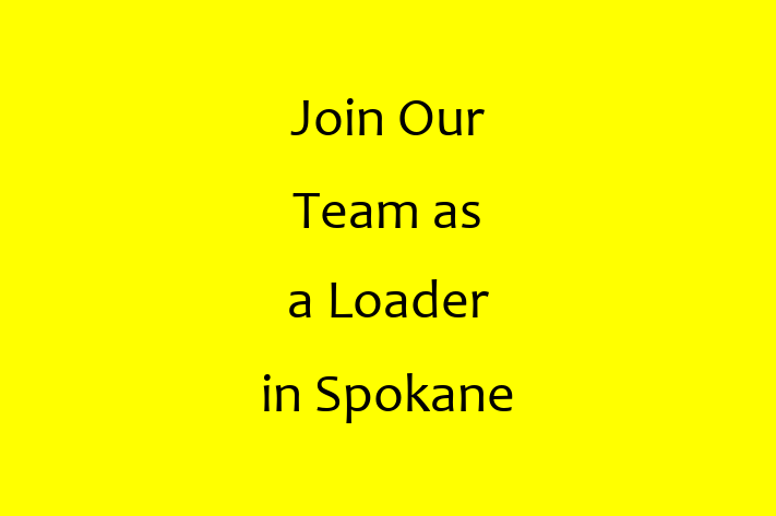 Join Our Team as a Loader in Spokane