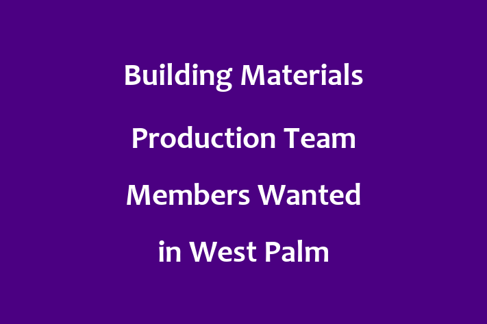 Building Materials Production Team Members Wanted in West Palm Beach