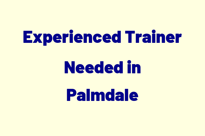 Experienced Trainer Needed in Palmdale