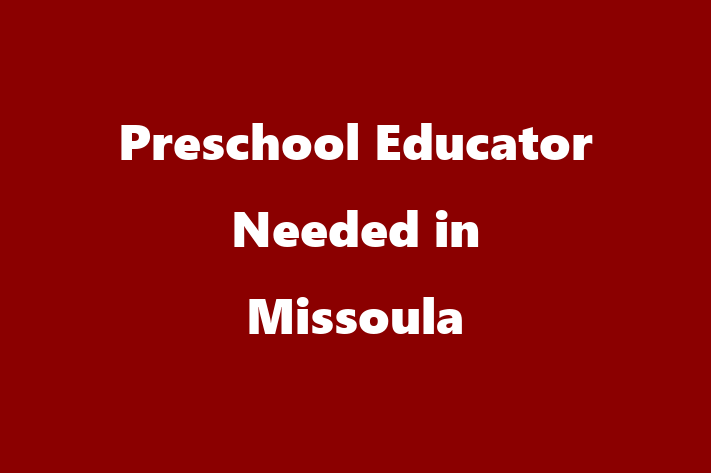 Preschool Educator Needed in Missoula