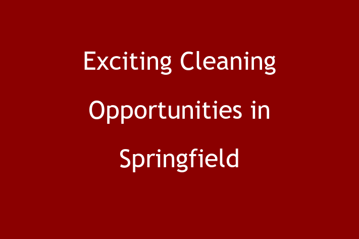 Exciting Cleaning Opportunities in Springfield