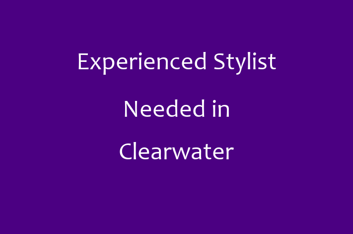 Experienced Stylist Needed in Clearwater