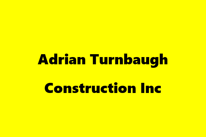 Construction company Adrian Turnbaugh Construction Inc