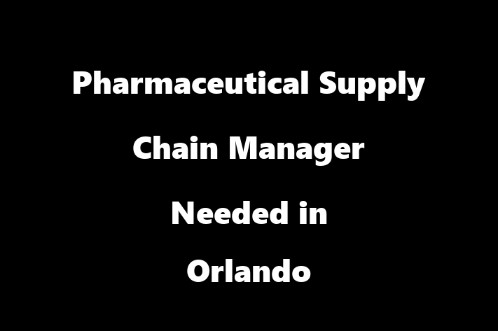 Pharmaceutical Supply Chain Manager Needed in Orlando