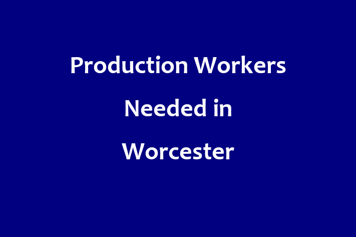 Production Workers Needed in Worcester