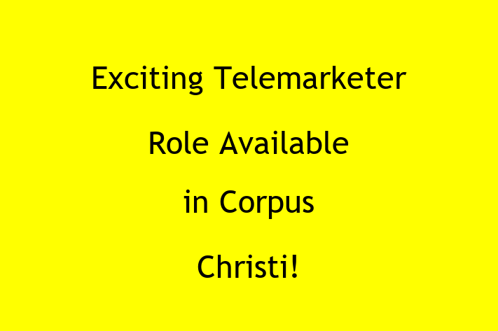 Exciting Telemarketer Role Available in Corpus Christi