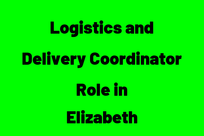 Logistics and Delivery Coordinator Role in Elizabeth