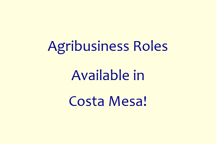 Agribusiness Roles Available in Costa Mesa