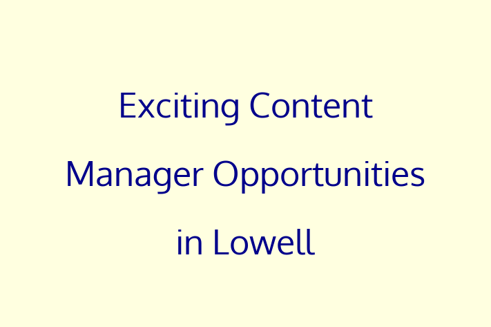 Exciting Content Manager Opportunities in Lowell