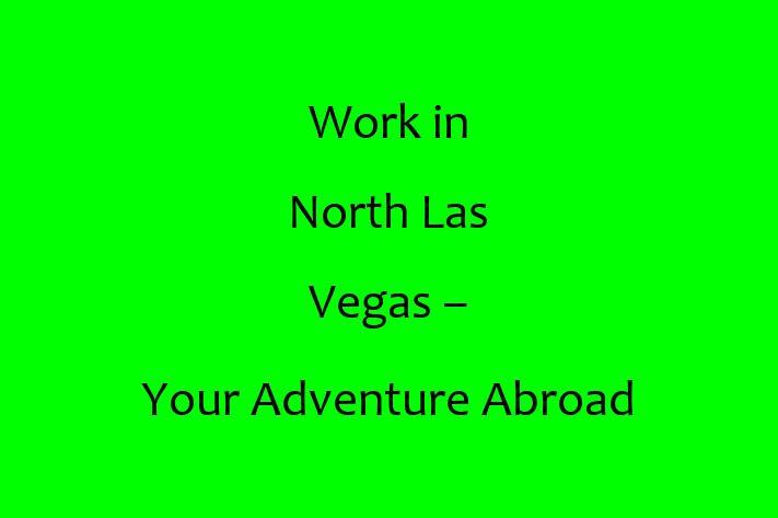 Work in North Las Vegas Your Adventure Abroad Awaits