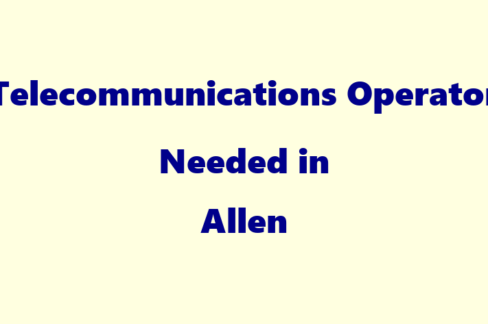 Telecommunications Operator Needed in Allen