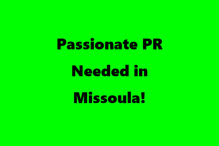 Passionate PR Needed in Missoula