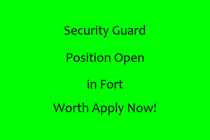 Security Guard Position Open in Fort Worth Apply Now