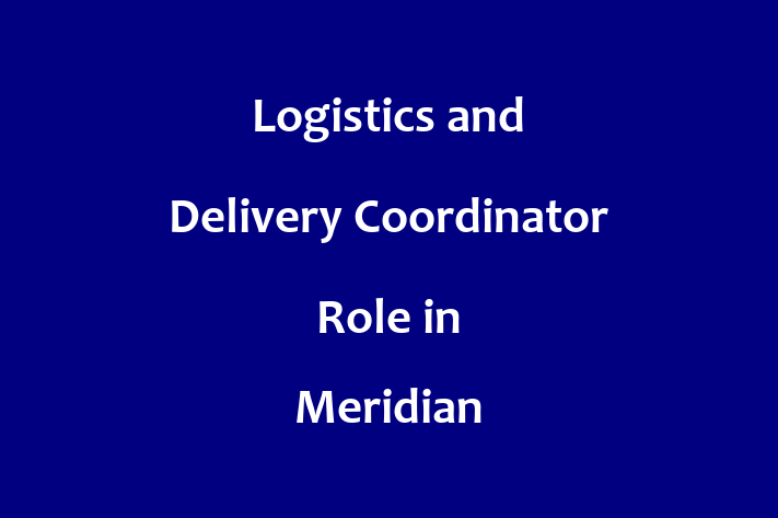 Logistics and Delivery Coordinator Role in Meridian