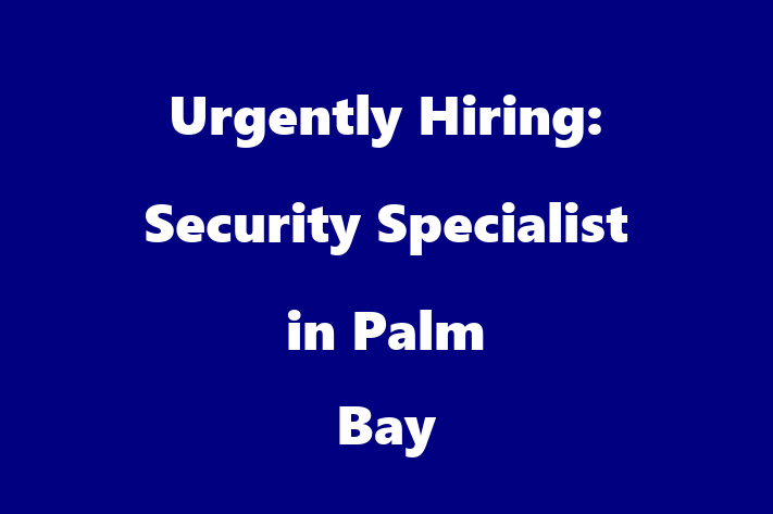 Urgently Hiring Security Specialist in Palm Bay