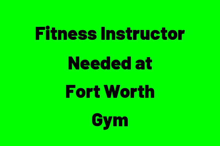 Fitness Instructor Needed at Fort Worth Gym