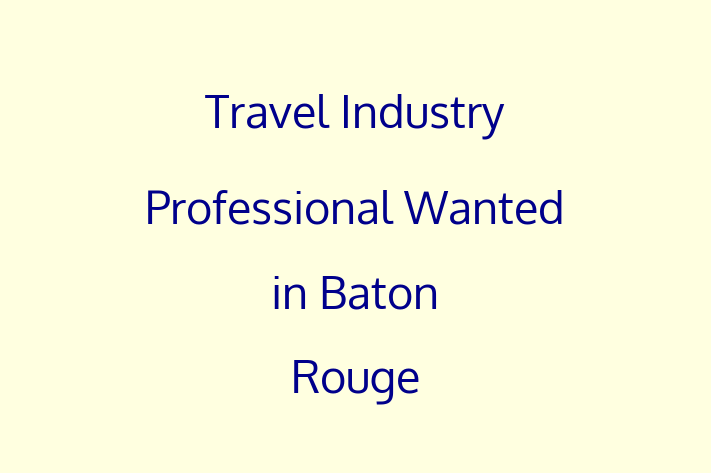 Travel Industry Professional Wanted in Baton Rouge