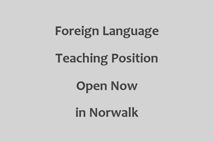 Foreign Language Teaching Position Open Now in Norwalk