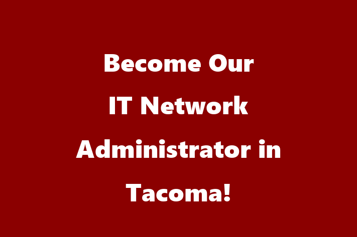 Become Our IT Network Administrator in Tacoma