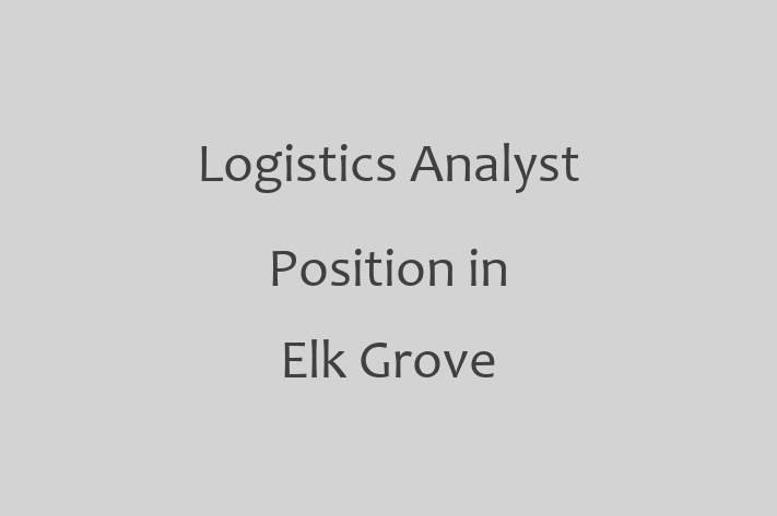 Logistics Analyst Position in Elk Grove