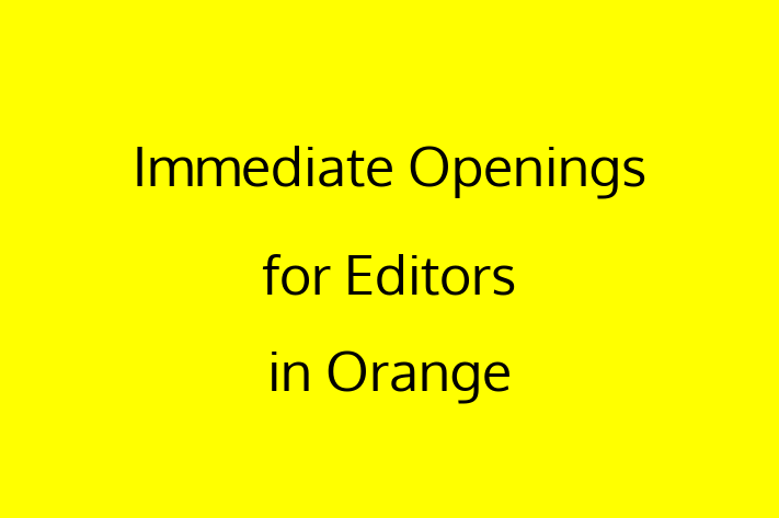 Immediate Openings for Editors in Orange