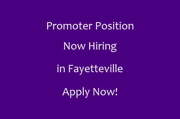 Promoter Position Now Hiring in Fayetteville Apply Now