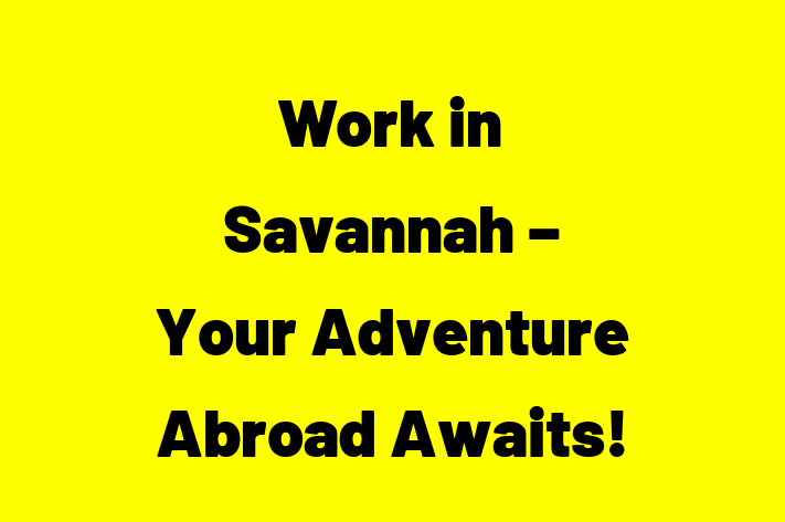 Work in Savannah Your Adventure Abroad Awaits