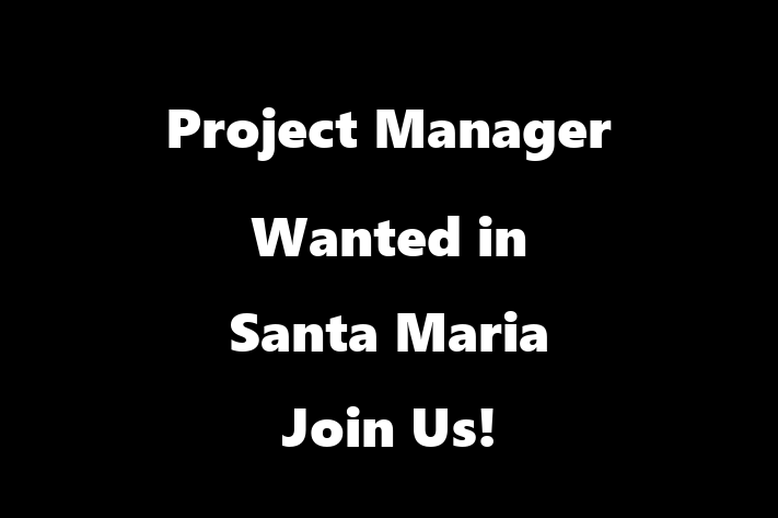 Project Manager Wanted in Santa Maria Join Us