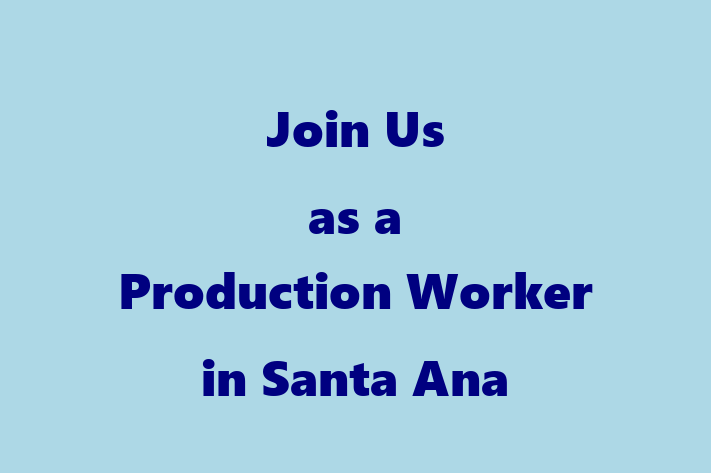 Join Us as a Production Worker in Santa Ana