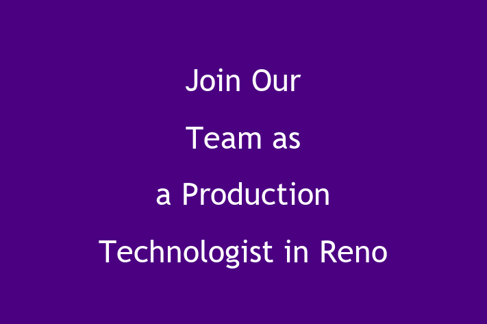 Join Our Team as a Production Technologist in Reno