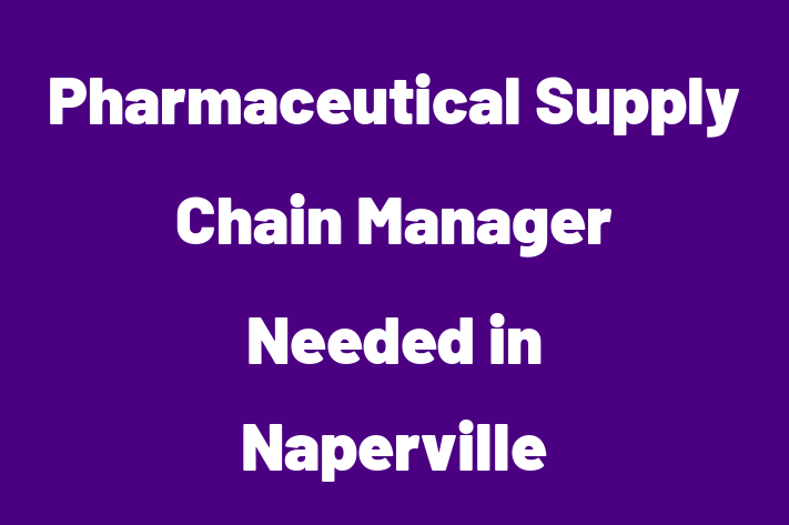 Pharmaceutical Supply Chain Manager Needed in Naperville