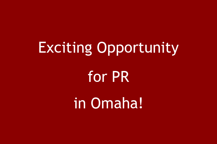 Exciting Opportunity for PR in Omaha