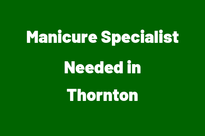 Manicure Specialist Needed in Thornton