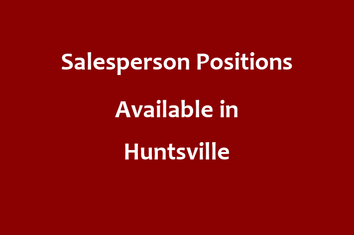 Salesperson Positions Available in Huntsville