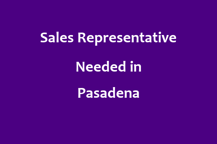 Sales Representative Needed in Pasadena